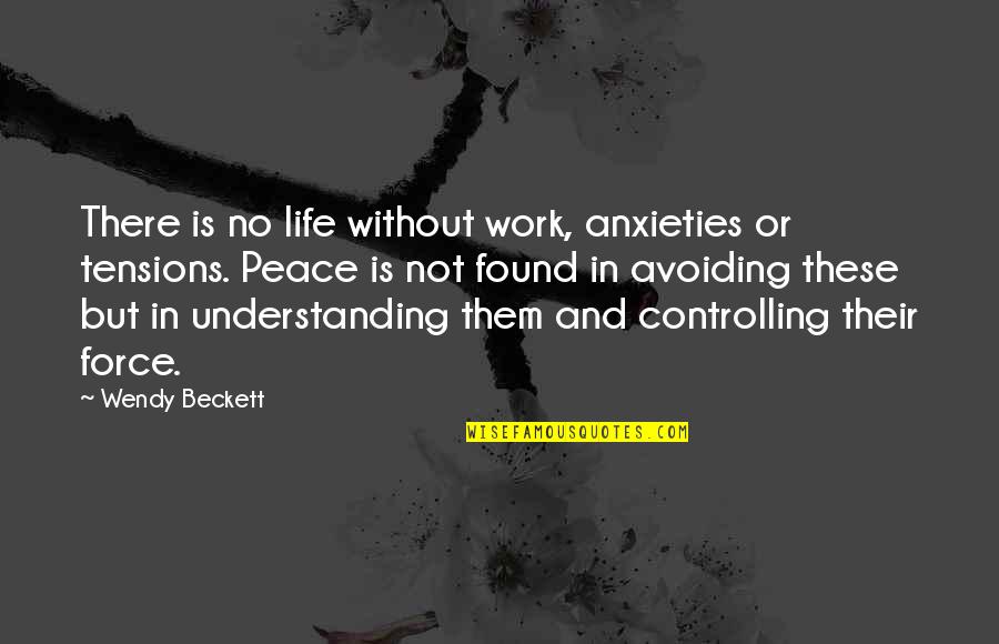 Controlling Life Quotes By Wendy Beckett: There is no life without work, anxieties or