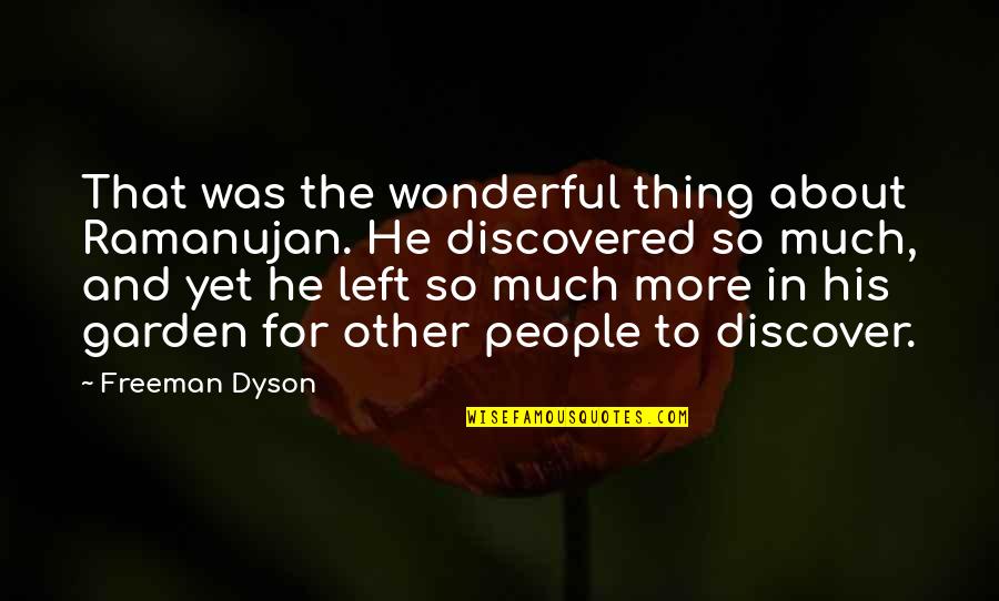 Controlling Love Emotions Quotes By Freeman Dyson: That was the wonderful thing about Ramanujan. He Controlling Love Emotions Quotes By Freeman Dyson: That was the wonderful thing about Ramanujan. He