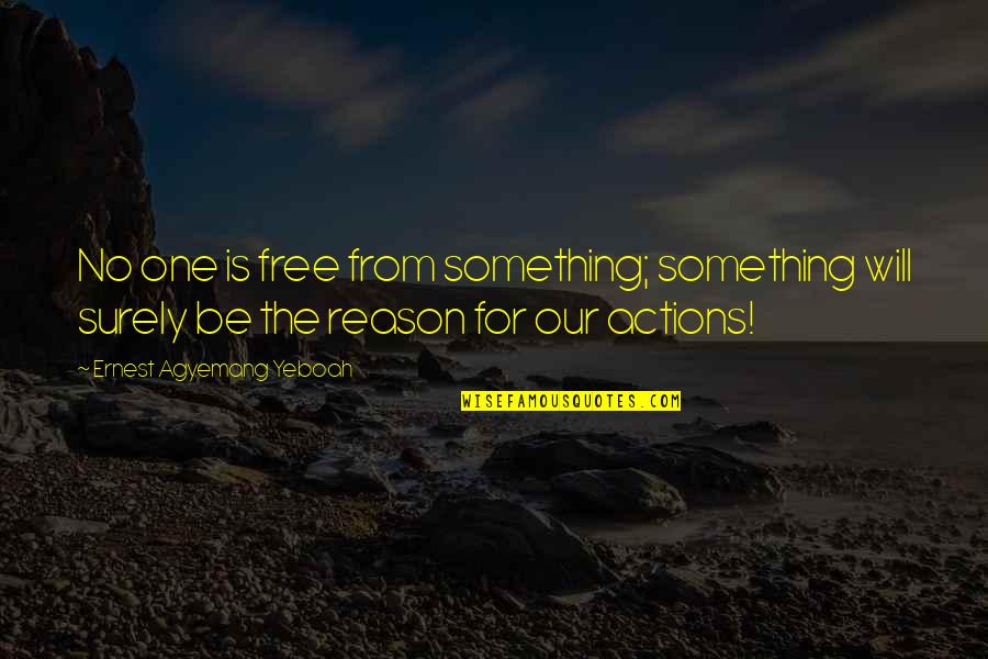 Controlling My Emotions Quotes By Ernest Agyemang Yeboah: No one is free from something; something will