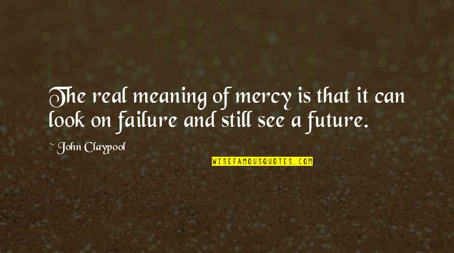 Controlling My Emotions Quotes By John Claypool: The real meaning of mercy is that it