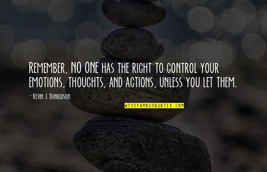 Controlling My Emotions Quotes By Kevin J. Donaldson: Remember, NO ONE has the right to control