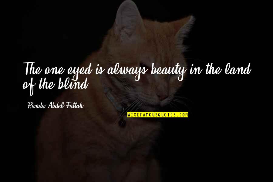 Controlling My Emotions Quotes By Randa Abdel-Fattah: The one-eyed is always beauty in the land