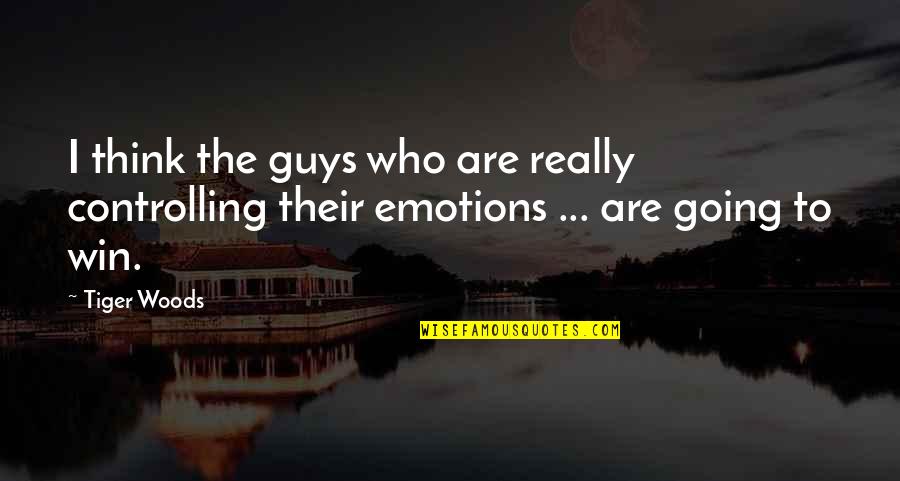 Controlling My Emotions Quotes By Tiger Woods: I think the guys who are really controlling