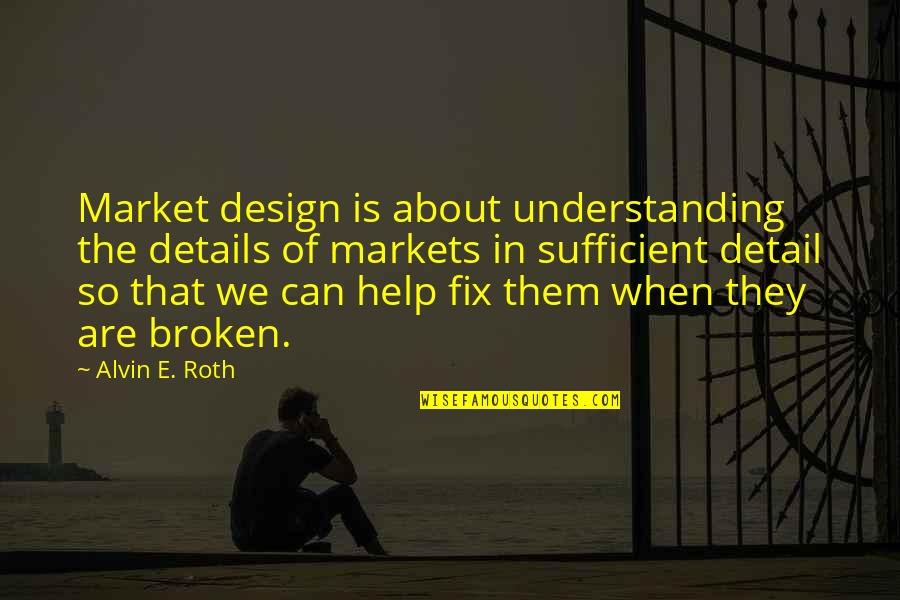 Controlling Noise Pollution Quotes By Alvin E. Roth: Market design is about understanding the details of