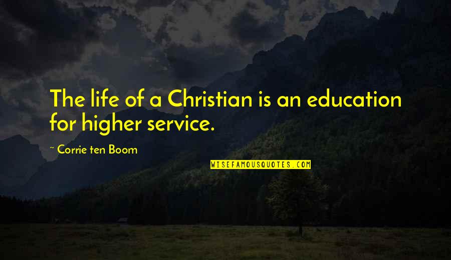 Controlling Noise Pollution Quotes By Corrie Ten Boom: The life of a Christian is an education
