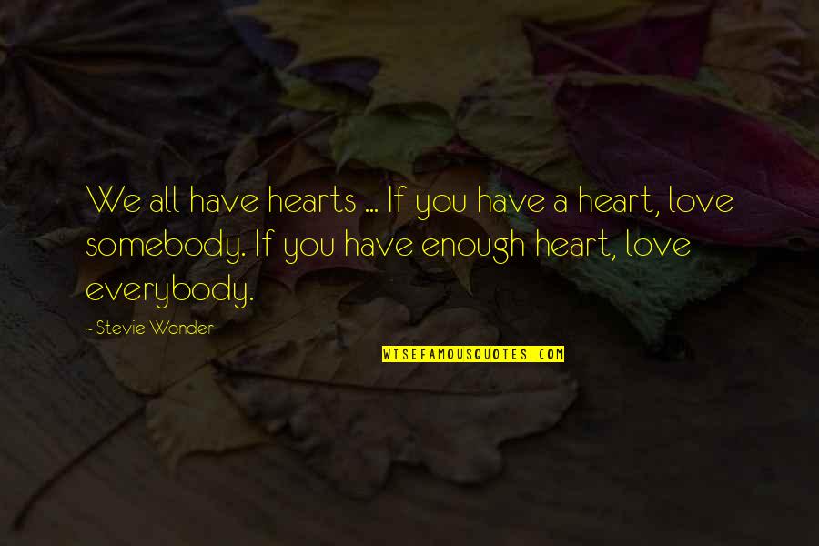 Controlling Noise Pollution Quotes By Stevie Wonder: We all have hearts ... If you have