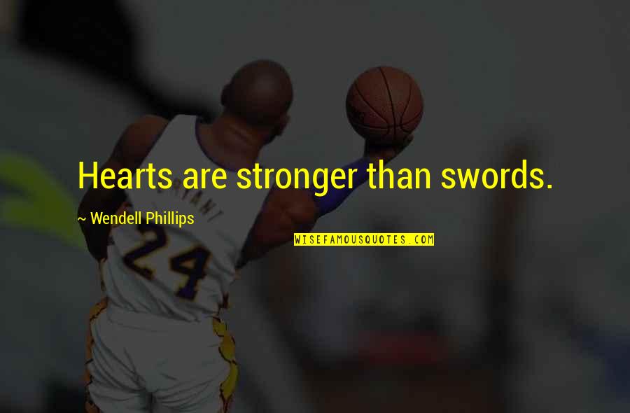 Controlling Our Own Destiny Quotes By Wendell Phillips: Hearts are stronger than swords.