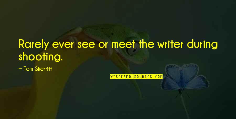 Controlling Quote Quotes By Tom Skerritt: Rarely ever see or meet the writer during Controlling Quote Quotes By Tom Skerritt: Rarely ever see or meet the writer during