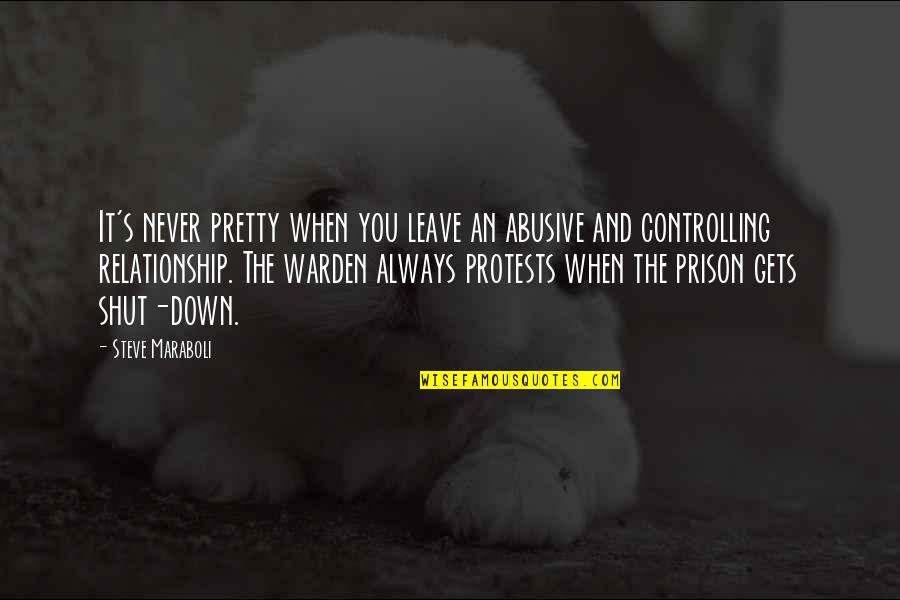 Controlling Relationships Quotes By Steve Maraboli: It's never pretty when you leave an abusive