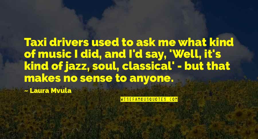 Controlling Someone Quotes By Laura Mvula: Taxi drivers used to ask me what kind