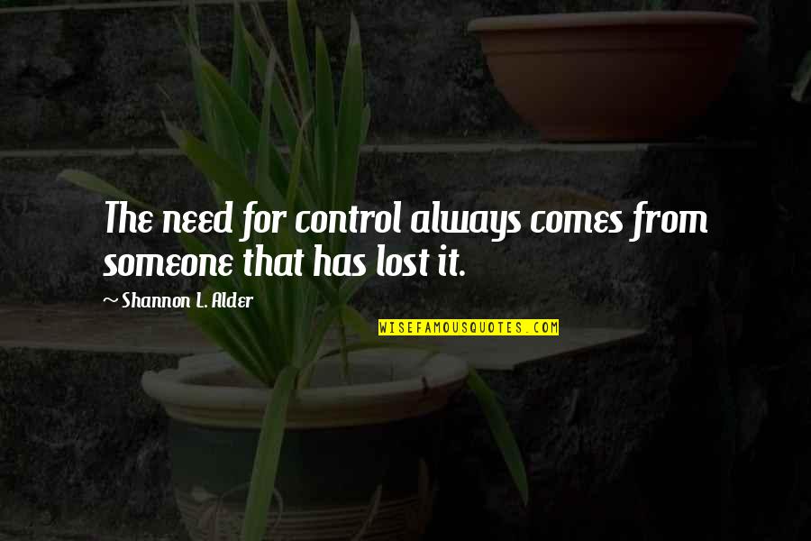 Controlling Someone Quotes By Shannon L. Alder: The need for control always comes from someone