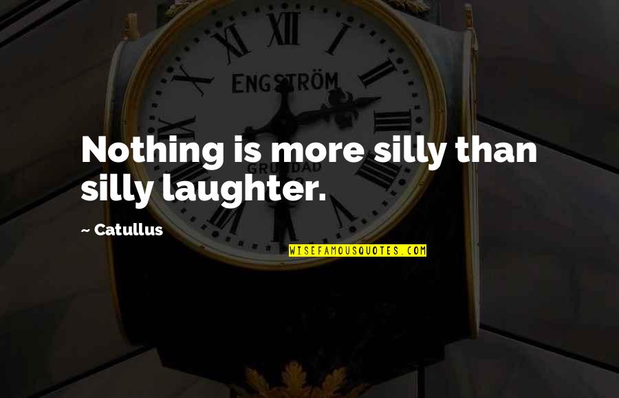 Controlling Stress Quotes By Catullus: Nothing is more silly than silly laughter.