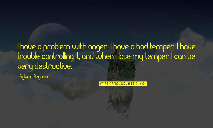 Controlling Temper Quotes By Sylvain Reynard: I have a problem with anger. I have