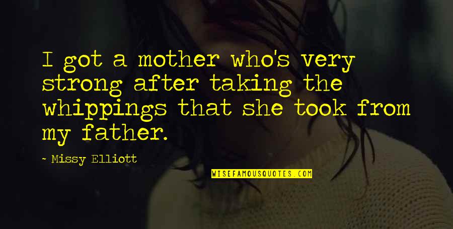 Controlling The Media Quotes By Missy Elliott: I got a mother who's very strong after