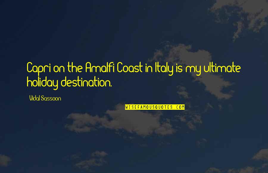 Controlling Things Quotes By Vidal Sassoon: Capri on the Amalfi Coast in Italy is