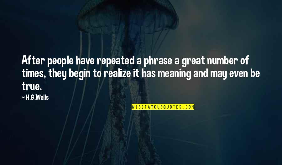 Controlling What You Can Quotes By H.G.Wells: After people have repeated a phrase a great