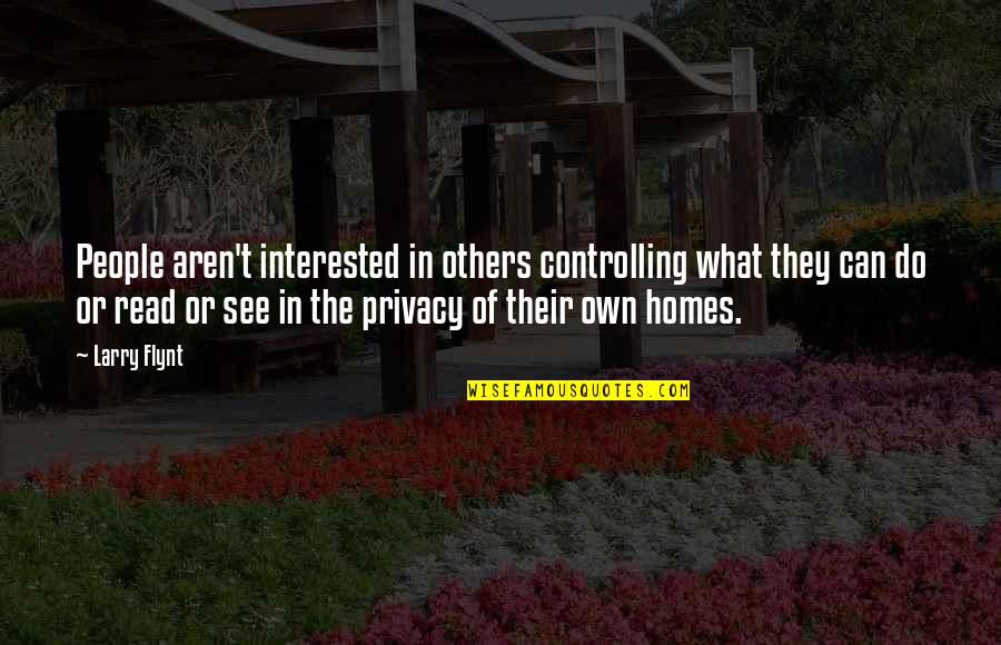 Controlling What You Can Quotes By Larry Flynt: People aren't interested in others controlling what they