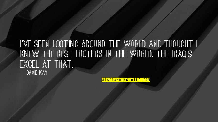 Controlling Wife Quotes By David Kay: I've seen looting around the world and thought