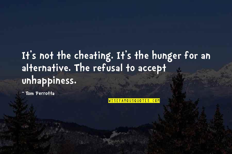 Controlling Your Anger Quotes By Tom Perrotta: It's not the cheating. It's the hunger for