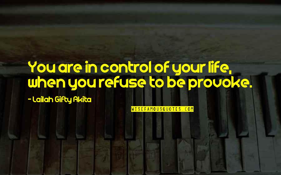 Controlling Your Emotions Quotes By Lailah Gifty Akita: You are in control of your life, when