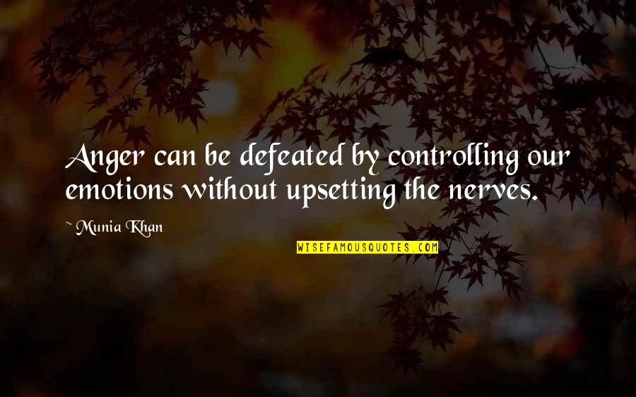 Controlling Your Emotions Quotes By Munia Khan: Anger can be defeated by controlling our emotions