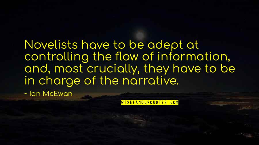 Controlling Your Narrative Quotes By Ian McEwan: Novelists have to be adept at controlling the