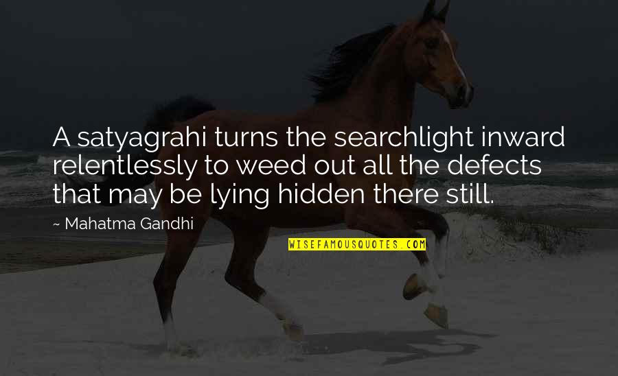 Controlling Your Own Actions Quotes By Mahatma Gandhi: A satyagrahi turns the searchlight inward relentlessly to Controlling Your Own Actions Quotes By Mahatma Gandhi: A satyagrahi turns the searchlight inward relentlessly to