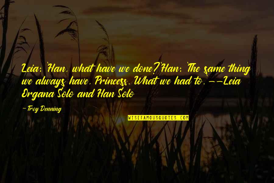 Controlling Your Own Happiness Quotes By Troy Denning: Leia: 'Han, what have we done?'Han: 'The same