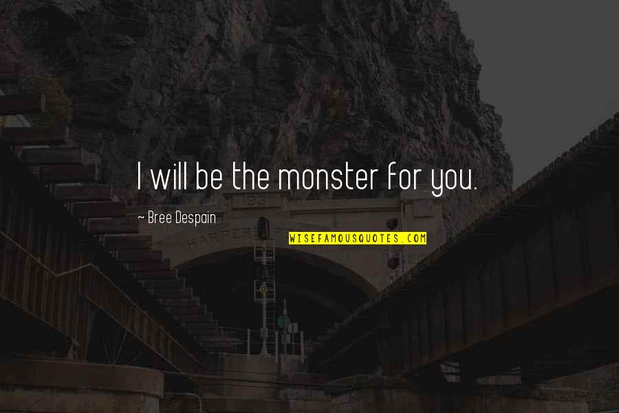 Contrology Garage Quotes By Bree Despain: I will be the monster for you. Contrology Garage Quotes By Bree Despain: I will be the monster for you.