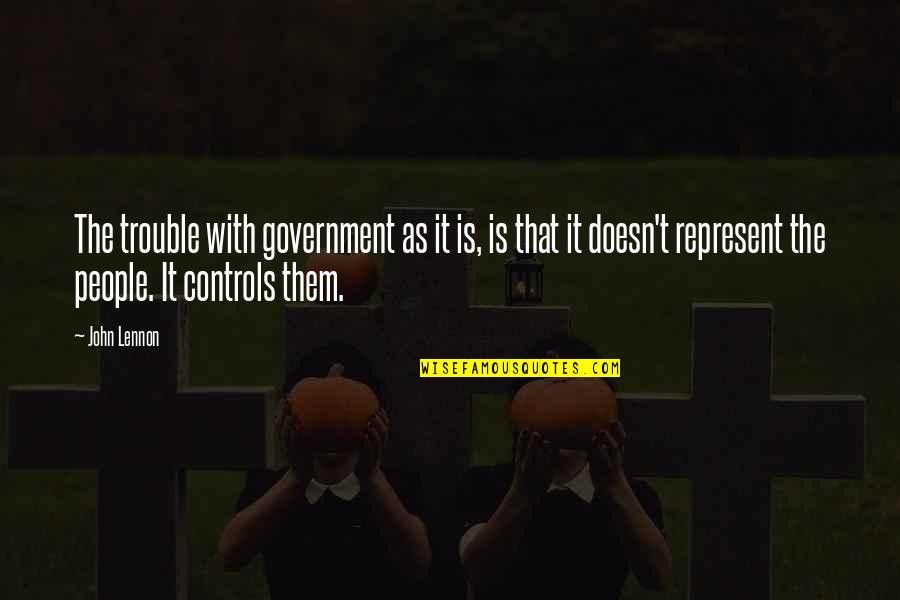 Controls Quotes By John Lennon: The trouble with government as it is, is