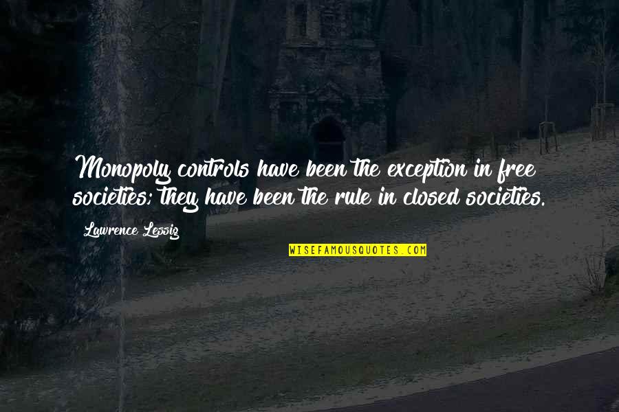 Controls Quotes By Lawrence Lessig: Monopoly controls have been the exception in free