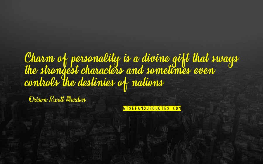 Controls Quotes By Orison Swett Marden: Charm of personality is a divine gift that