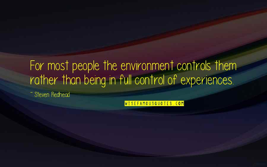 Controls Quotes By Steven Redhead: For most people the environment controls them rather