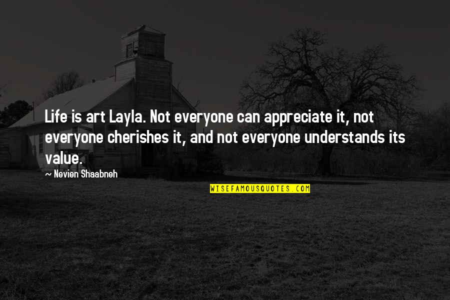 Controversial Literature Quotes By Nevien Shaabneh: Life is art Layla. Not everyone can appreciate
