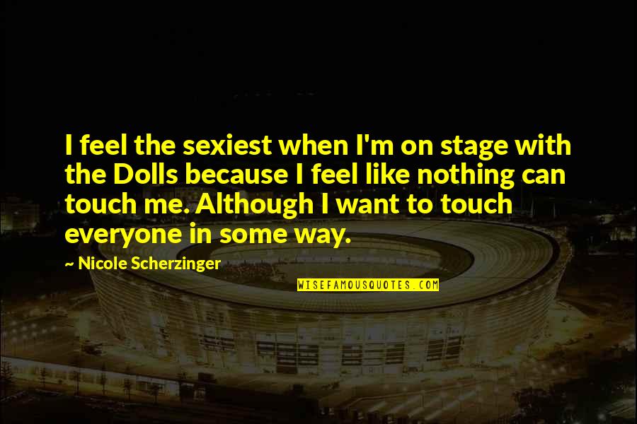 Controversial Literature Quotes By Nicole Scherzinger: I feel the sexiest when I'm on stage