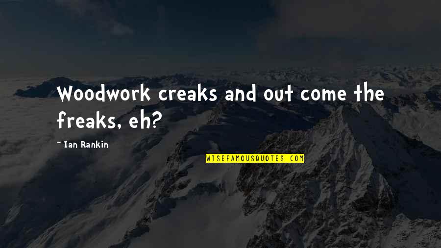 Controversial Wise Quotes By Ian Rankin: Woodwork creaks and out come the freaks, eh?