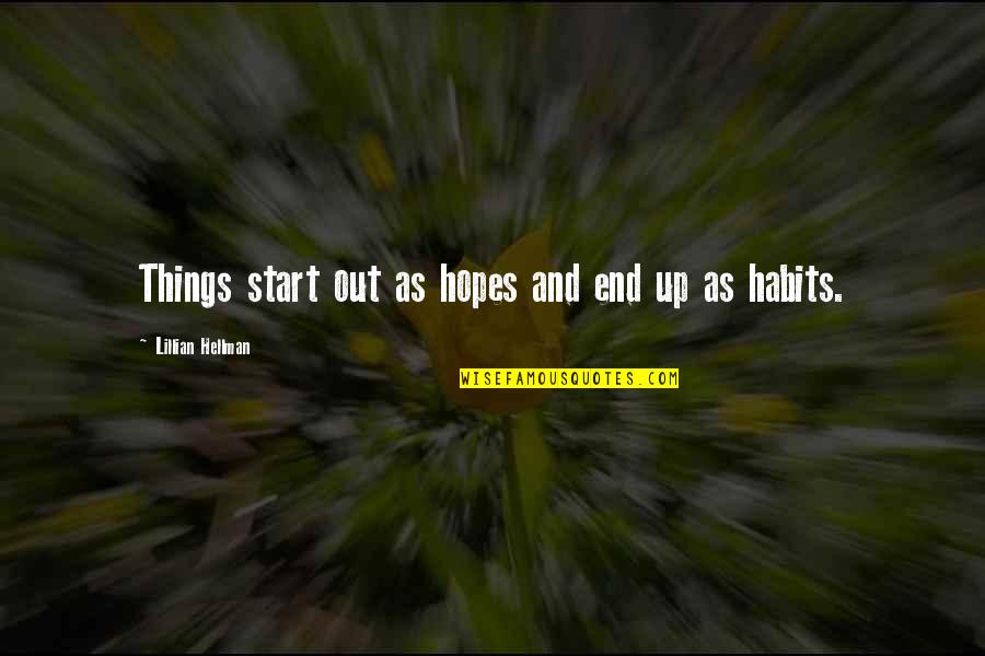 Controversial Writing Quotes By Lillian Hellman: Things start out as hopes and end up Controversial Writing Quotes By Lillian Hellman: Things start out as hopes and end up