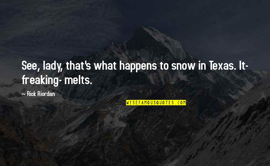 Controversial Writing Quotes By Rick Riordan: See, lady, that's what happens to snow in