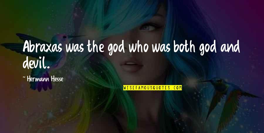 Controversialists Quotes By Hermann Hesse: Abraxas was the god who was both god