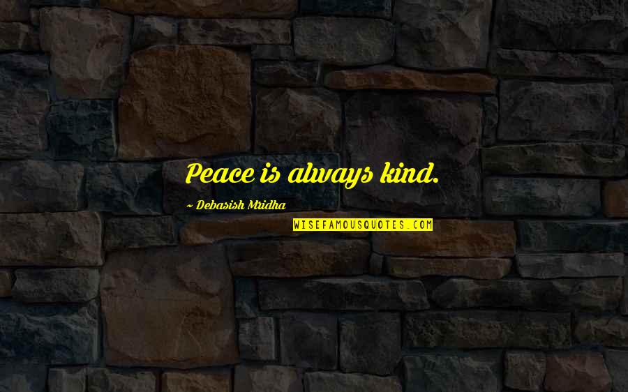 Controversias Sobre Quotes By Debasish Mridha: Peace is always kind.