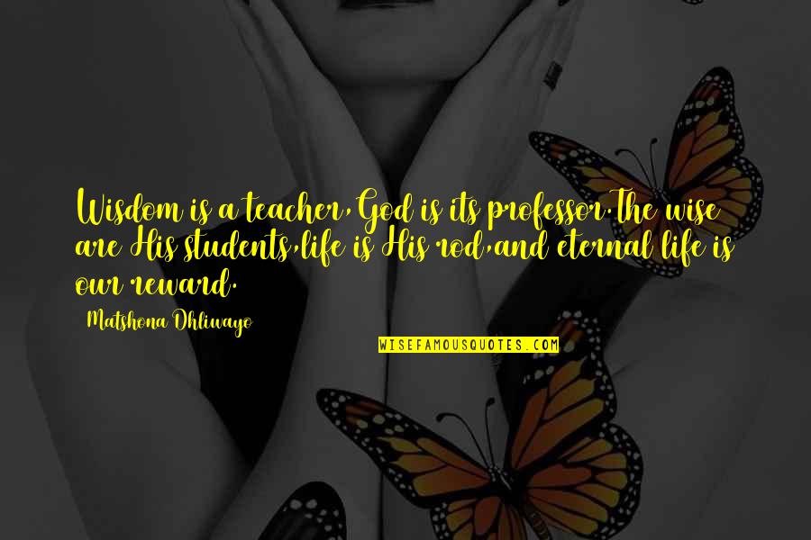 Controversy Life Quotes By Matshona Dhliwayo: Wisdom is a teacher,God is its professor.The wise