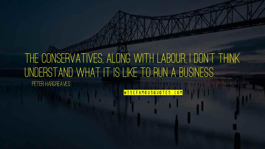Controversy Life Quotes By Peter Hargreaves: The Conservatives, along with Labour, I don't think