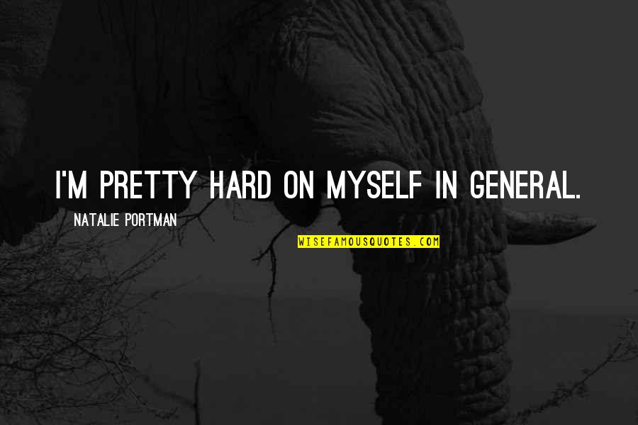 Controverted Claim Quotes By Natalie Portman: I'm pretty hard on myself in general. Controverted Claim Quotes By Natalie Portman: I'm pretty hard on myself in general.