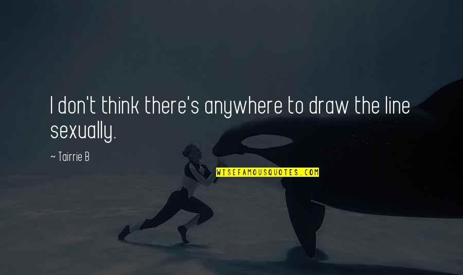 Controverted Claim Quotes By Tairrie B: I don't think there's anywhere to draw the
