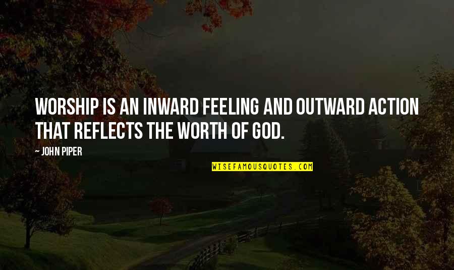 Controverted Synonym Quotes By John Piper: Worship is an inward feeling and outward action