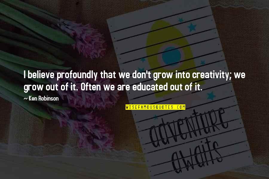 Contship Air Quotes By Ken Robinson: I believe profoundly that we don't grow into