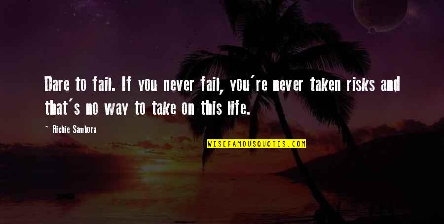 Contship Ivy Quotes By Richie Sambora: Dare to fail. If you never fail, you're Contship Ivy Quotes By Richie Sambora: Dare to fail. If you never fail, you're