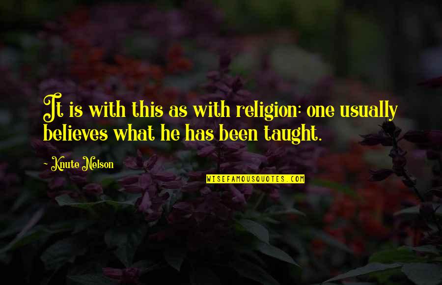 Contship Quotes By Knute Nelson: It is with this as with religion: one