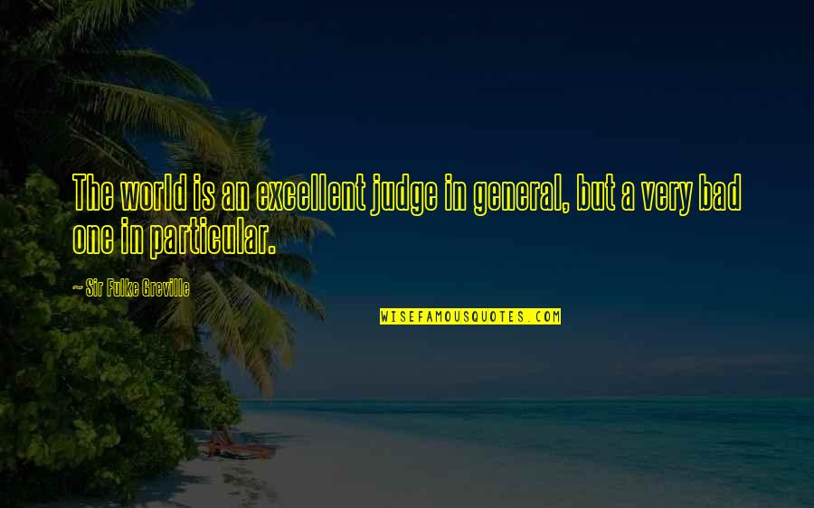 Contubernio In English Quotes By Sir Fulke Greville: The world is an excellent judge in general,