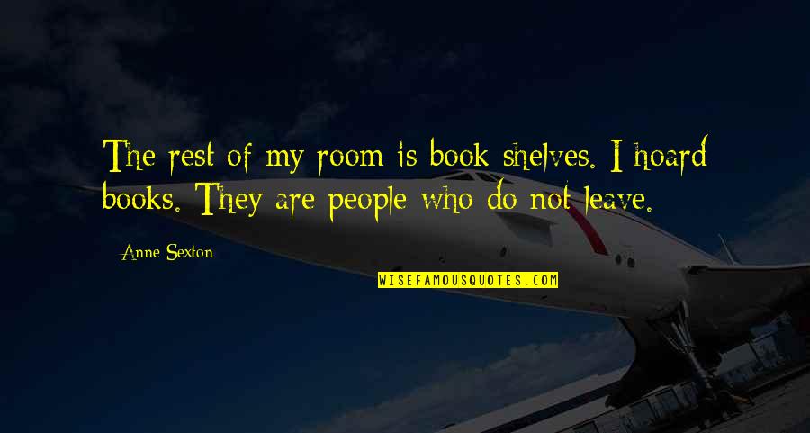 Contudo Entretanto Quotes By Anne Sexton: The rest of my room is book shelves.